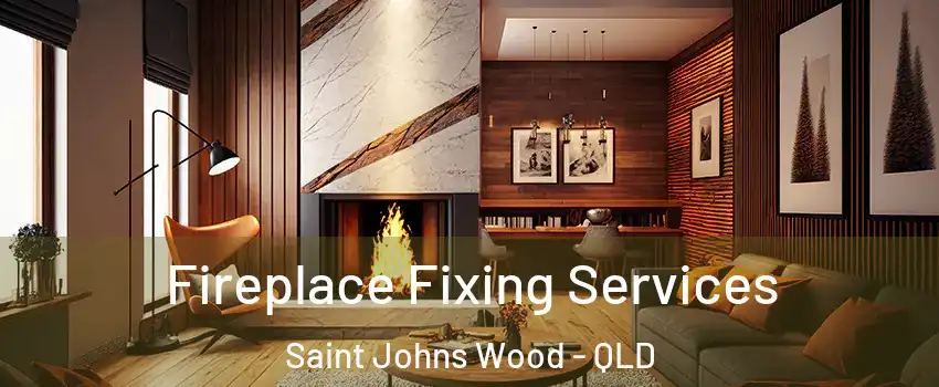Fireplace Fixing Services Saint Johns Wood - QLD