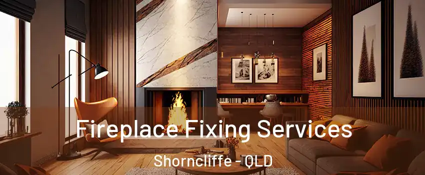 Fireplace Fixing Services Shorncliffe - QLD