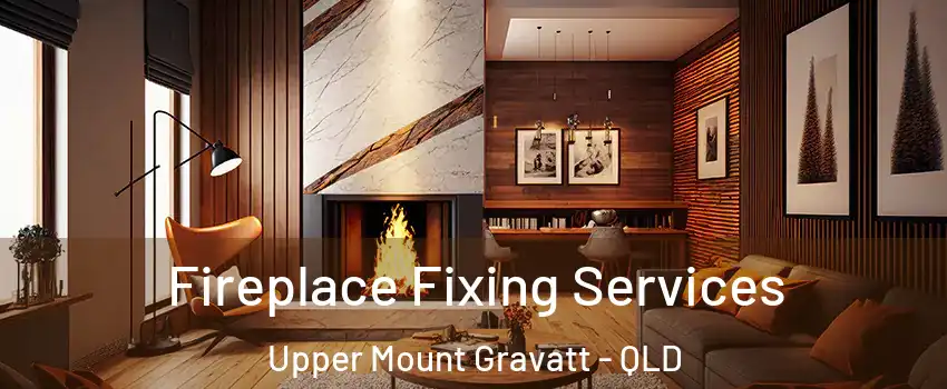 Fireplace Fixing Services Upper Mount Gravatt - QLD