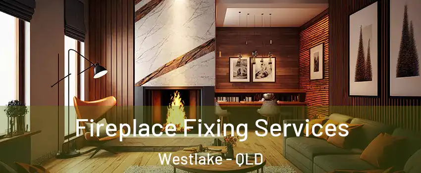 Fireplace Fixing Services Westlake - QLD