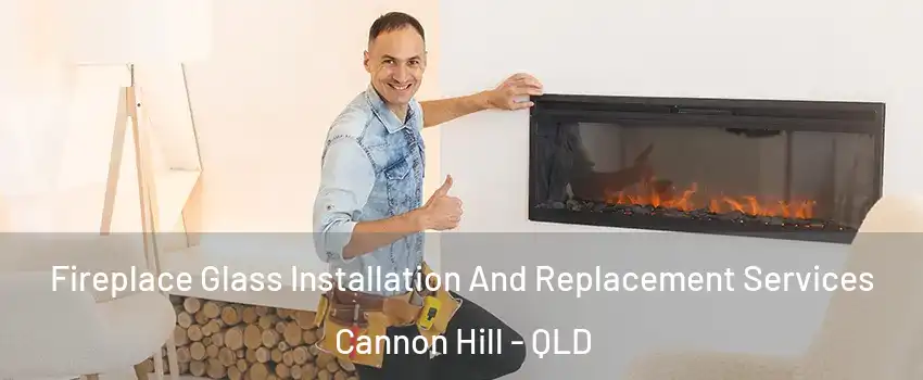 Fireplace Glass Installation And Replacement Services Cannon Hill - QLD
