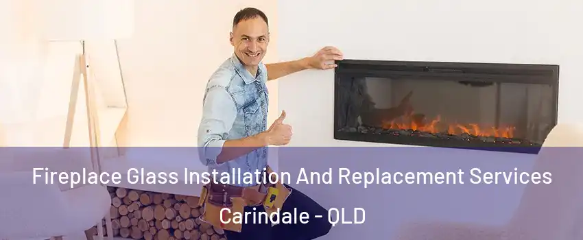  Fireplace Glass Installation And Replacement Services Carindale - QLD