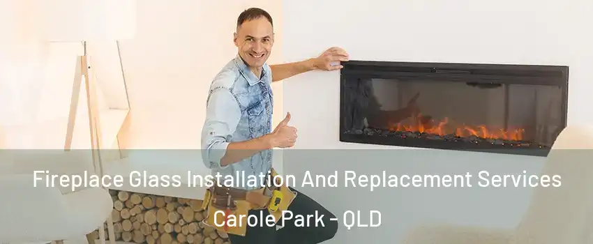 Fireplace Glass Installation And Replacement Services Carole Park - QLD