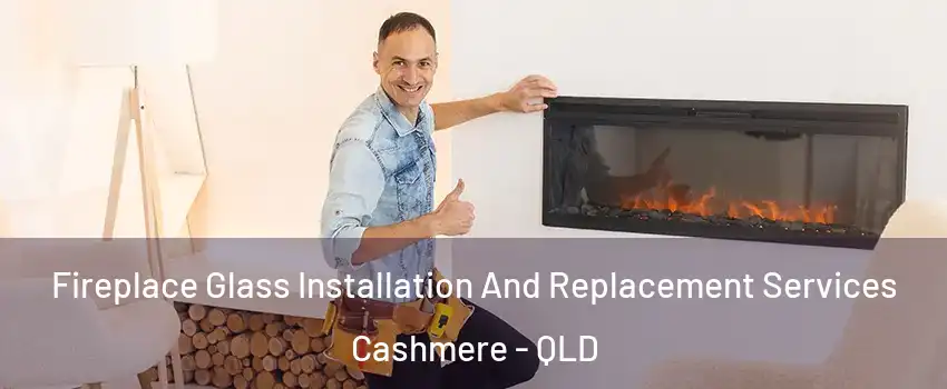 Fireplace Glass Installation And Replacement Services Cashmere - QLD