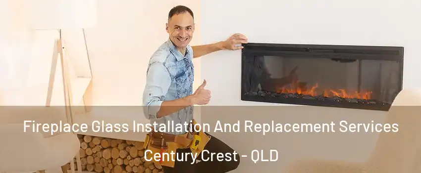 Fireplace Glass Installation And Replacement Services Century Crest - QLD