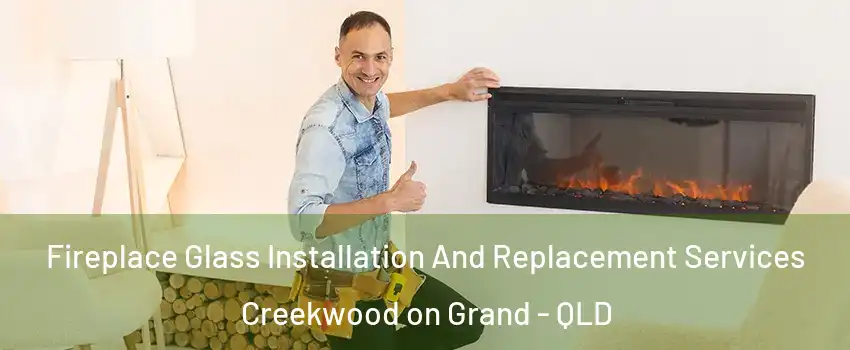 Fireplace Glass Installation And Replacement Services Creekwood on Grand - QLD
