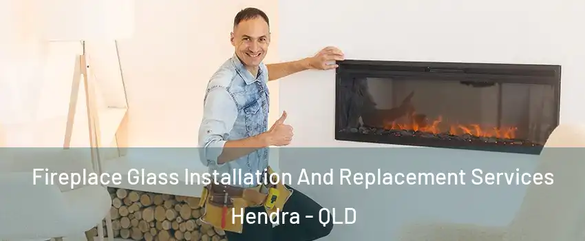 Fireplace Glass Installation And Replacement Services Hendra - QLD