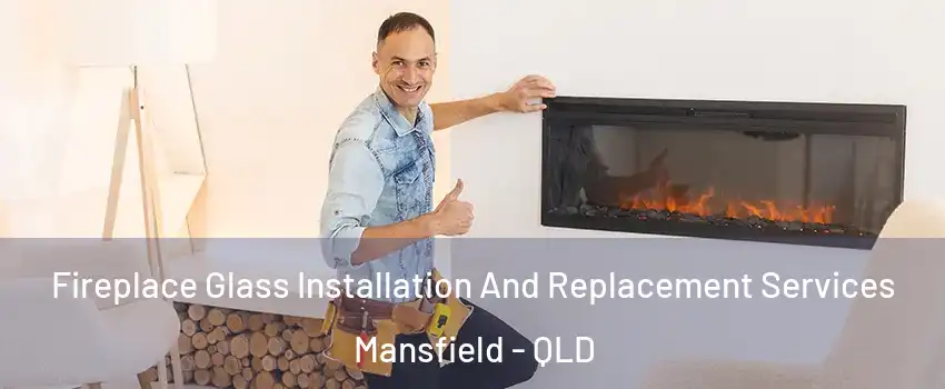 Fireplace Glass Installation And Replacement Services Mansfield - QLD