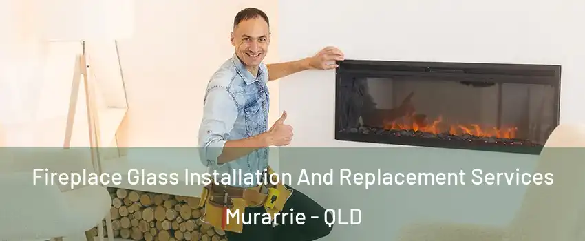 Fireplace Glass Installation And Replacement Services Murarrie - QLD