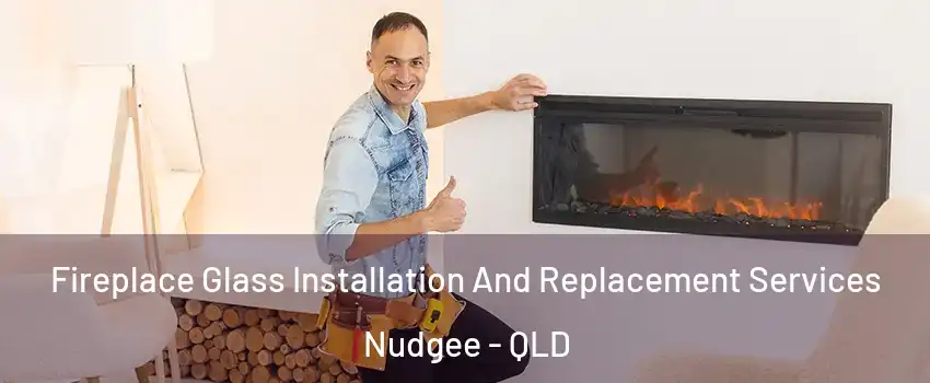 Fireplace Glass Installation And Replacement Services Nudgee - QLD