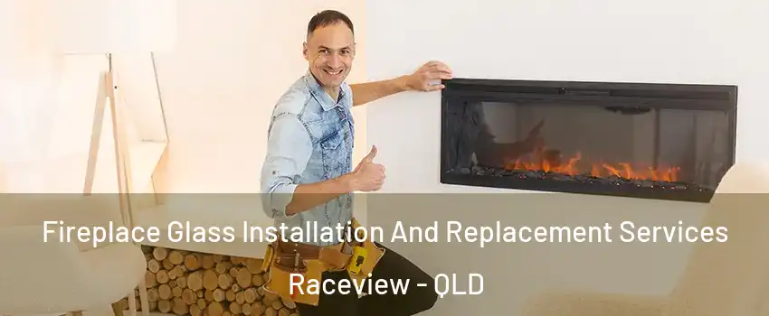 Fireplace Glass Installation And Replacement Services Raceview - QLD