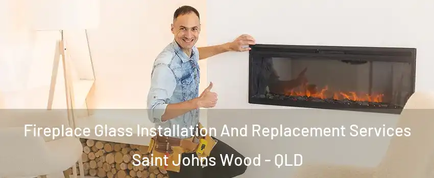 Fireplace Glass Installation And Replacement Services Saint Johns Wood - QLD