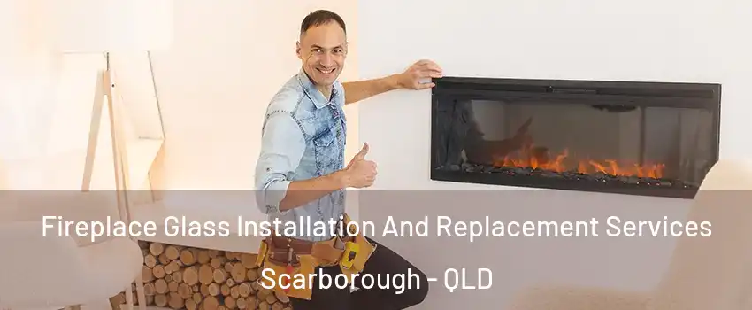 Fireplace Glass Installation And Replacement Services Scarborough - QLD