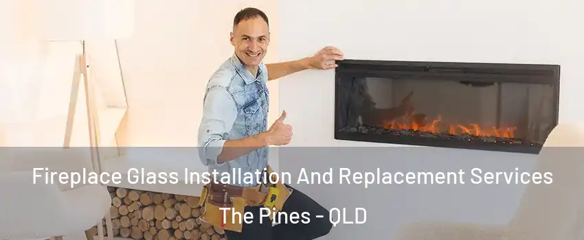 Fireplace Glass Installation And Replacement Services The Pines - QLD