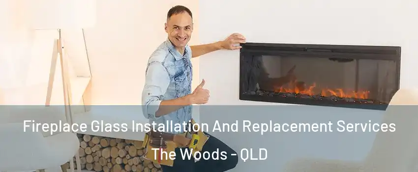  Fireplace Glass Installation And Replacement Services The Woods - QLD