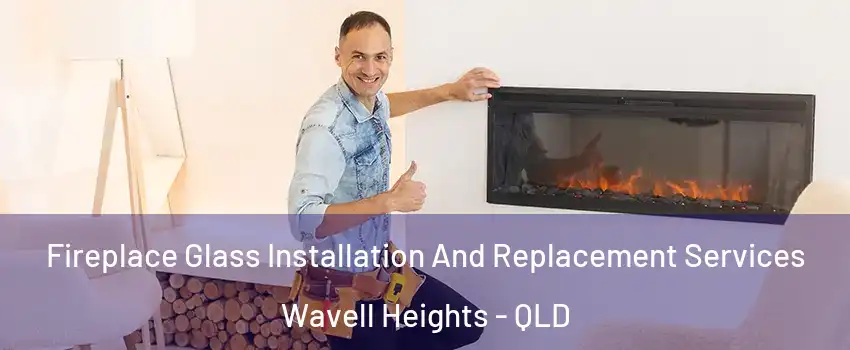 Fireplace Glass Installation And Replacement Services Wavell Heights - QLD