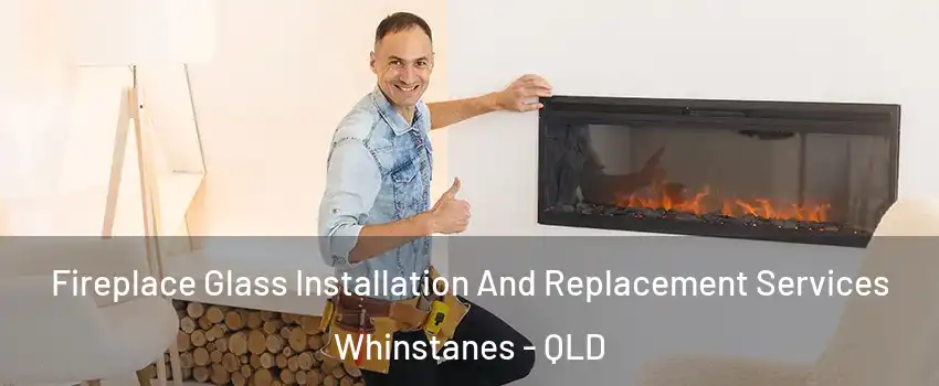 Fireplace Glass Installation And Replacement Services Whinstanes - QLD