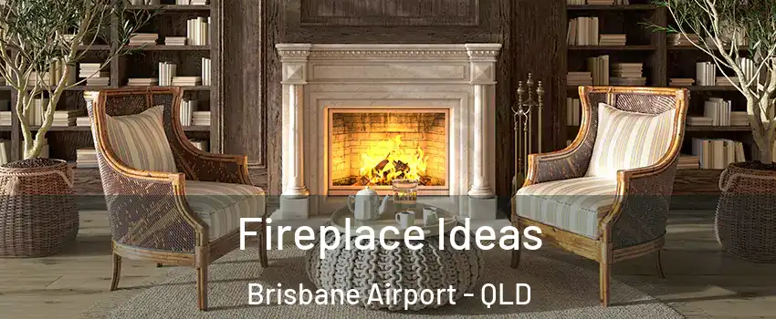 Fireplace Ideas Brisbane Airport - QLD