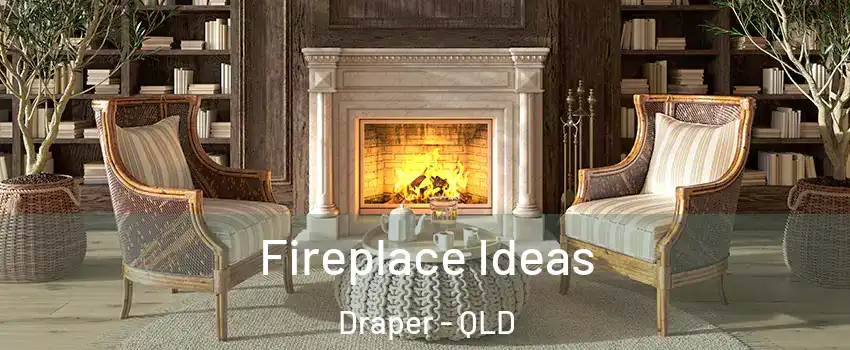 Fireplace Ideas Draper - QLD