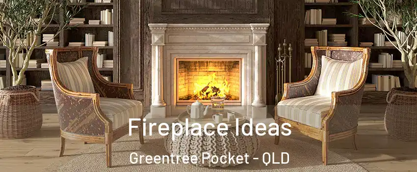 Fireplace Ideas Greentree Pocket - QLD