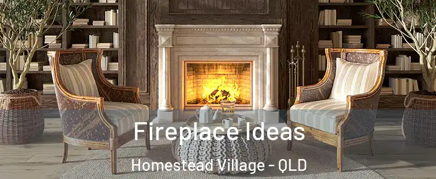 Fireplace Ideas Homestead Village - QLD