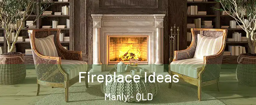Fireplace Ideas Manly - QLD