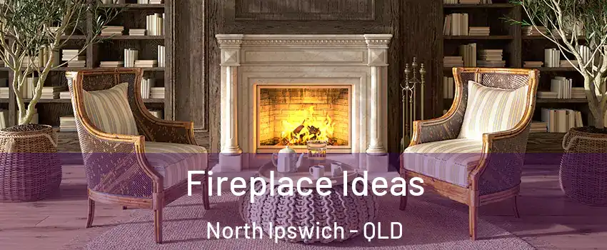 Fireplace Ideas North Ipswich - QLD