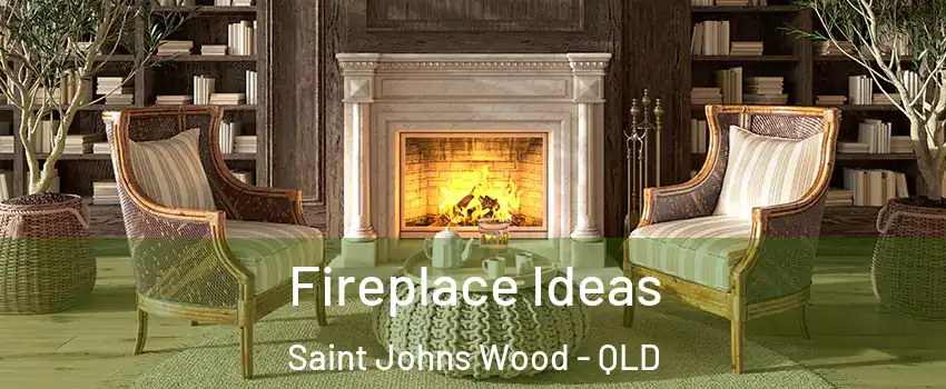 Fireplace Ideas Saint Johns Wood - QLD