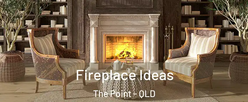 Fireplace Ideas The Point - QLD