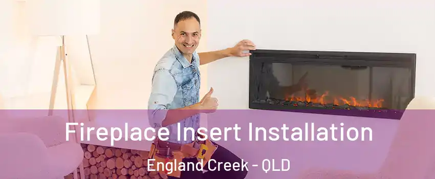 Fireplace Insert Installation England Creek - QLD