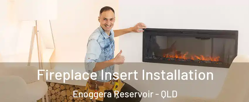 Fireplace Insert Installation Enoggera Reservoir - QLD