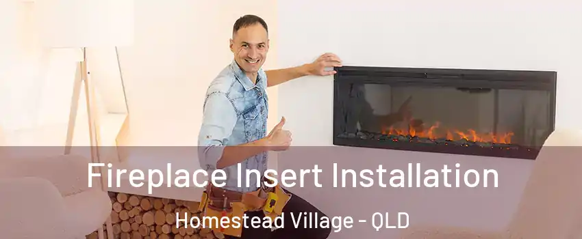 Fireplace Insert Installation Homestead Village - QLD