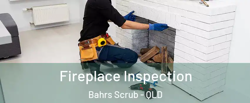 Fireplace Inspection Bahrs Scrub - QLD