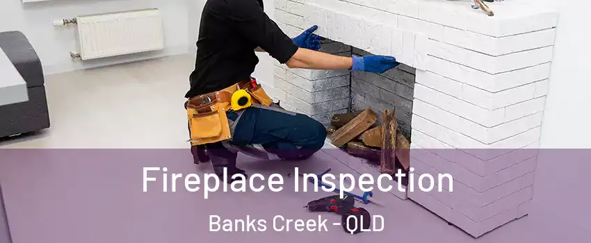 Fireplace Inspection Banks Creek - QLD
