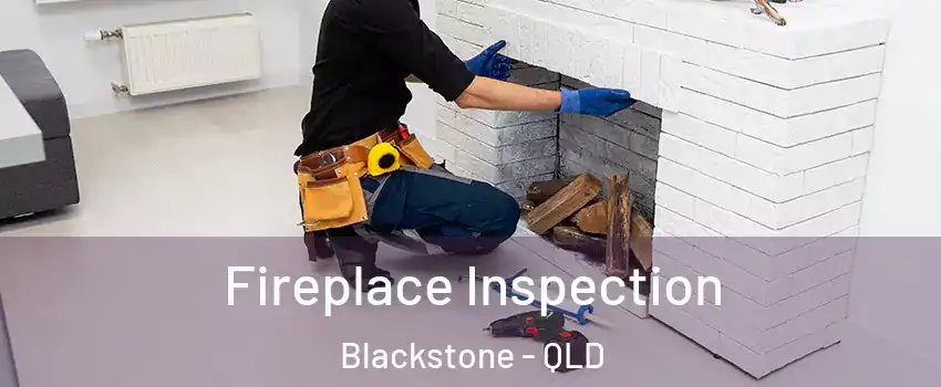 Fireplace Inspection Blackstone - QLD