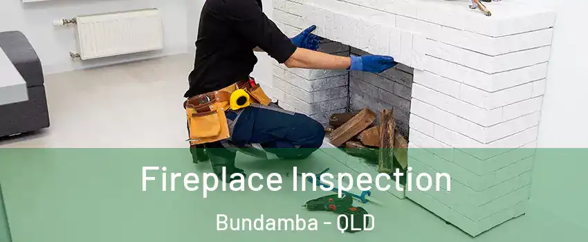 Fireplace Inspection Bundamba - QLD