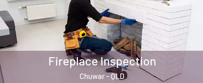 Fireplace Inspection Chuwar - QLD