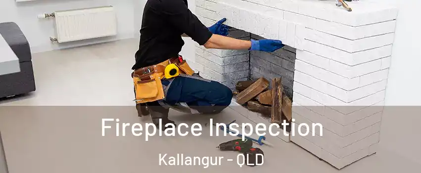 Fireplace Inspection Kallangur - QLD