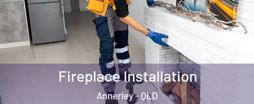 Fireplace Installation Annerley - QLD