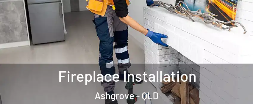 Fireplace Installation Ashgrove - QLD