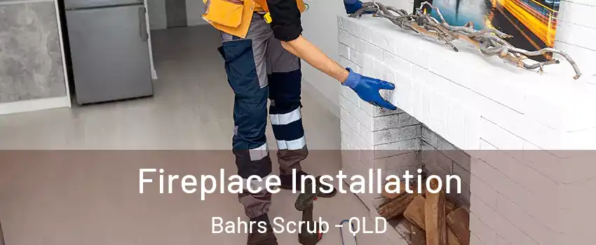 Fireplace Installation Bahrs Scrub - QLD