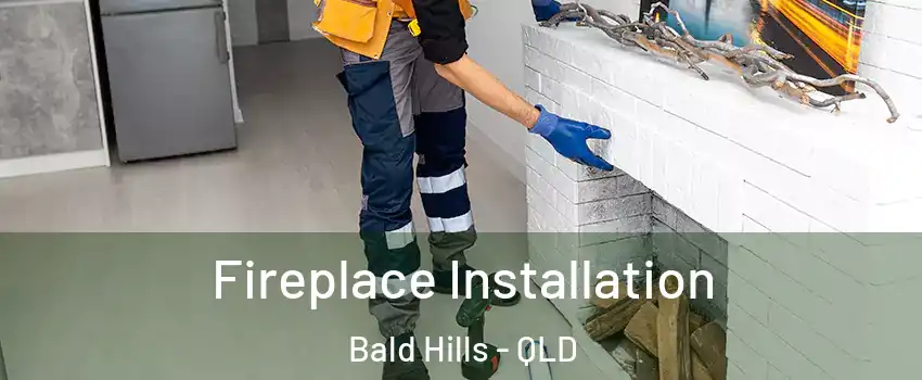 Fireplace Installation Bald Hills - QLD