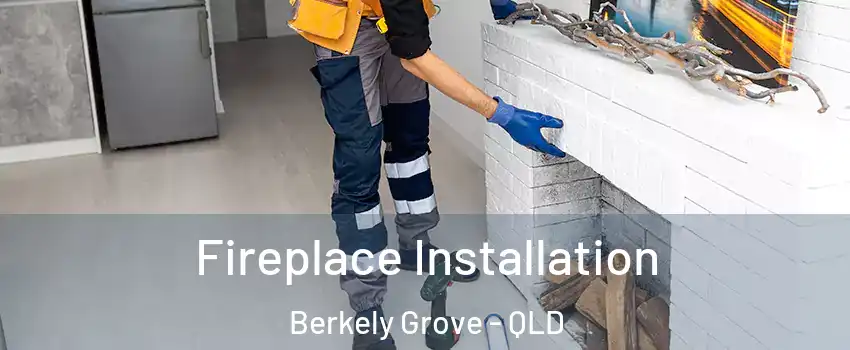 Fireplace Installation Berkely Grove - QLD