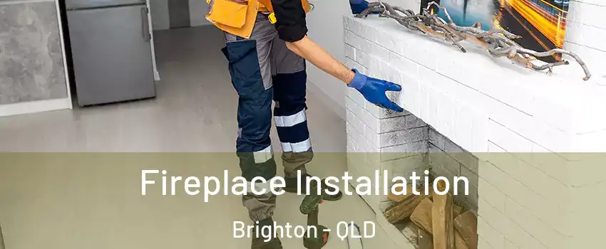 Fireplace Installation Brighton - QLD