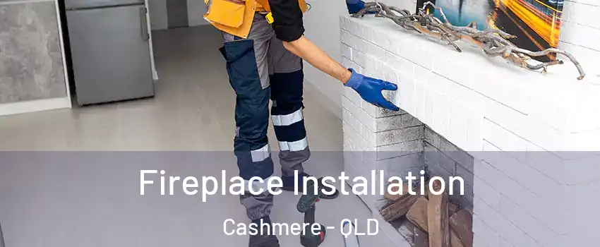 Fireplace Installation Cashmere - QLD