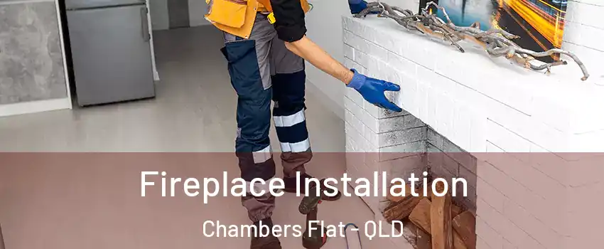 Fireplace Installation Chambers Flat - QLD