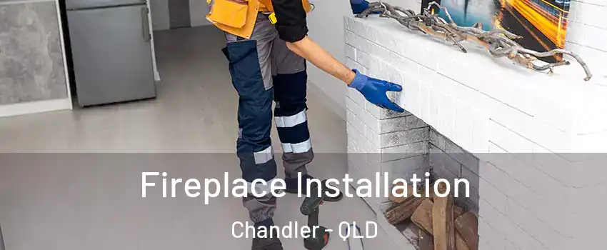 Fireplace Installation Chandler - QLD