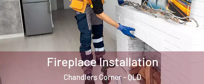 Fireplace Installation Chandlers Corner - QLD