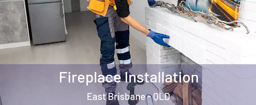 Fireplace Installation East Brisbane - QLD