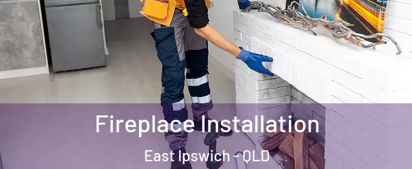 Fireplace Installation East Ipswich - QLD